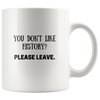 'You don't like history? Please Leave' Funny History Mug - Napoleonic Impressions