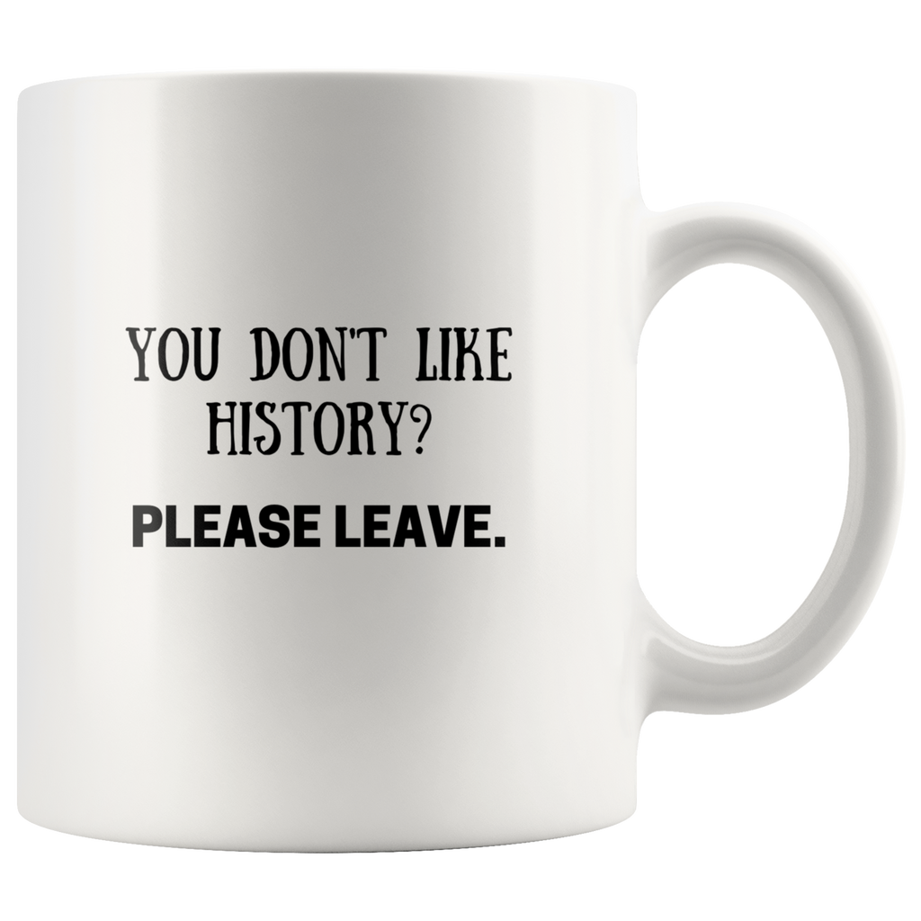 'You don't like history? Please Leave' Funny History Mug - Napoleonic Impressions