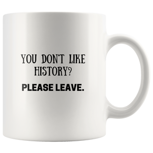 'You don't like history? Please Leave' Funny History Mug - Napoleonic Impressions